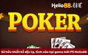 So-huu-thiet-ke-doc-la-tinh-xao-tai-game-bai-PS-Hello88